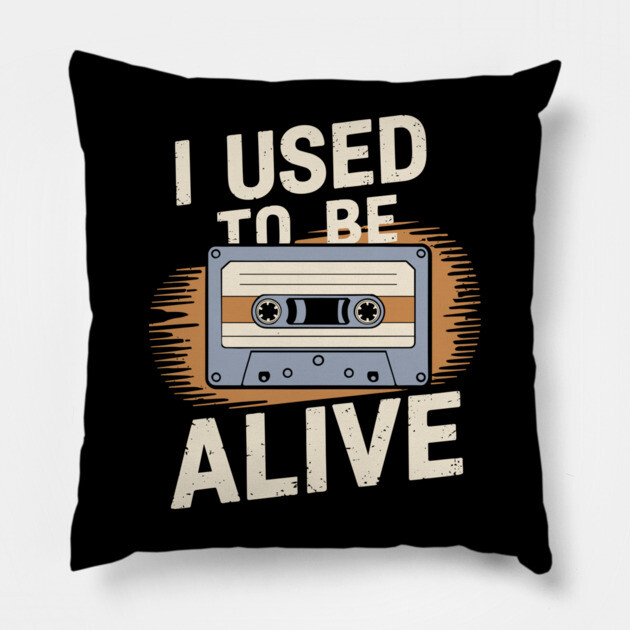I Used to Be Alive Retro Nostalgic Humor Pillow by Anticorporati