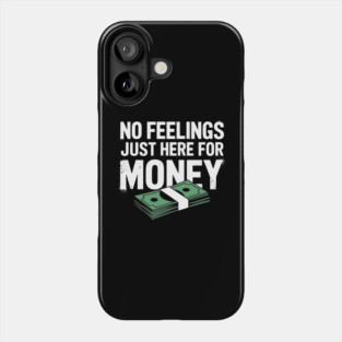 No Feelings Just Here for Money Hustler Attitude Phone Case