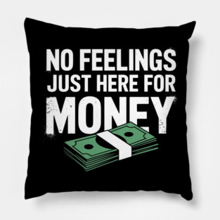 No Feelings Just Here for Money Hustler Attitude Pillow