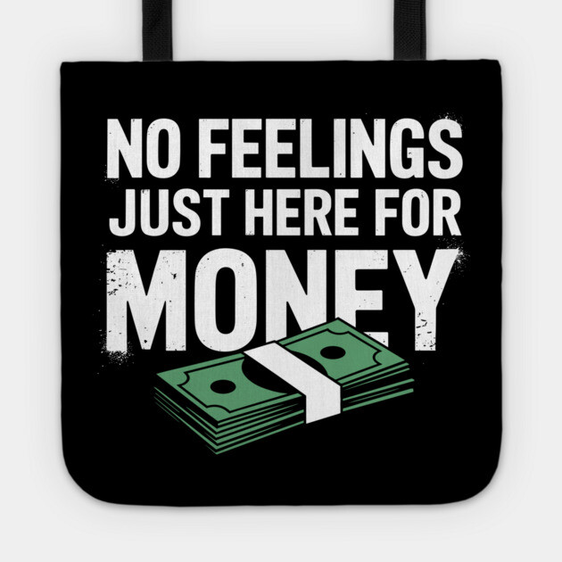 No Feelings Just Here for Money Hustler Attitude Tote by Anticorporati