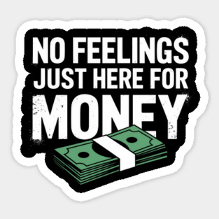 No Feelings Just Here for Money Hustler Attitude Magnet