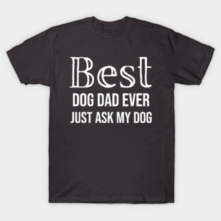 Best Dog Dad Ever T-Shirt