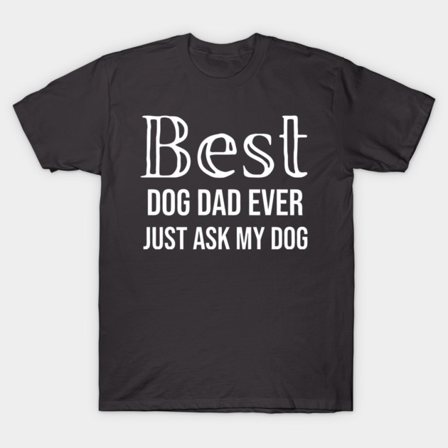 Best Dog Dad Ever T-Shirt by DonWillisJrArt