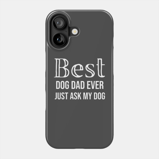 Best Dog Dad Ever Phone Case by DonWillisJrArt