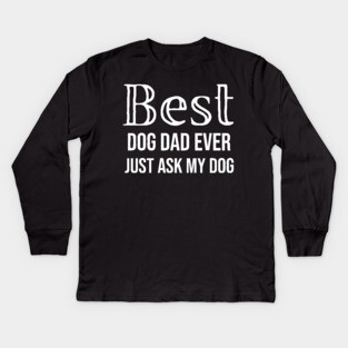 Best Dog Dad Ever Kids Long Sleeve T-Shirt