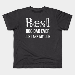 Best Dog Dad Ever Kids T-Shirt
