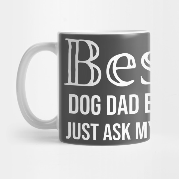 Best Dog Dad Ever by DonWillisJrArt