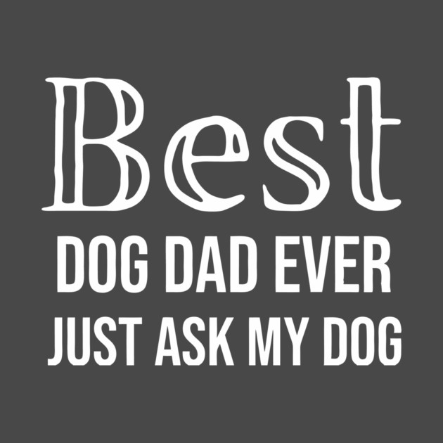 Best Dog Dad Ever by DonWillisJrArt