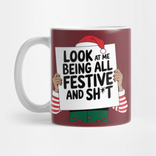 Being Festive And Sh*t Sarcastic Christmas Humor Mug