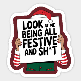 Being Festive And Sh*t Sarcastic Christmas Humor Sticker