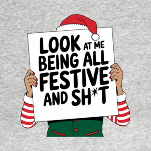 Being Festive And Sh*t Sarcastic Christmas Humor T-Shirt