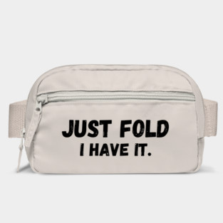 Just Fold I Have It. Funny Poker Bag