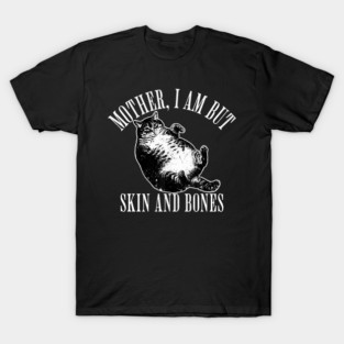 Mother-I-Am-But-Skin-And-Bones T-Shirt