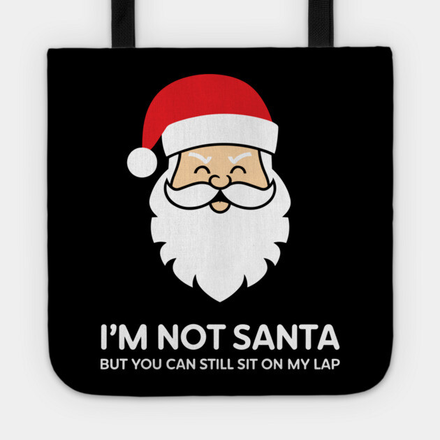 I’m Not Santa But You Can Still Sit on My Lap Adult Christmas Humor Tote by Anticorporati