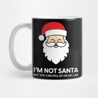 I’m Not Santa But You Can Still Sit on My Lap Adult Christmas Humor Mug