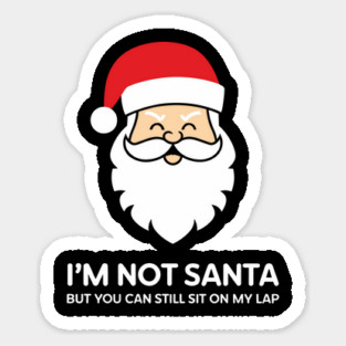 I’m Not Santa But You Can Still Sit on My Lap Adult Christmas Humor Sticker