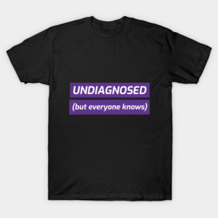 UNDIAGNOSED T-Shirt