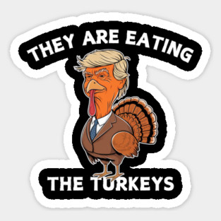 Funny Thanksgiving They Are Eating The Turkeys Sticker