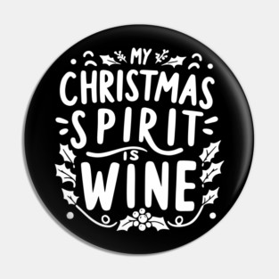 My Christmas Spirit is Wine Pin