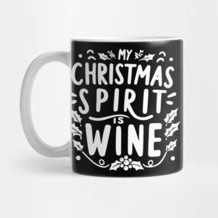 My Christmas Spirit is Wine Mug