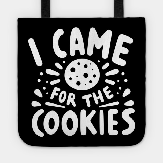 I Came for the Cookies Tote by Frank Ring