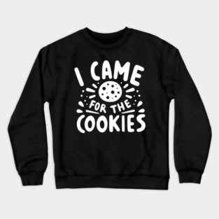 I Came for the Cookies Crewneck Sweatshirt