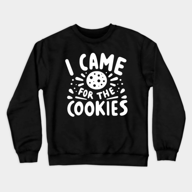 I Came for the Cookies Crewneck Sweatshirt by Frank Ring