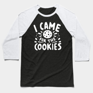 I Came for the Cookies Baseball T-Shirt