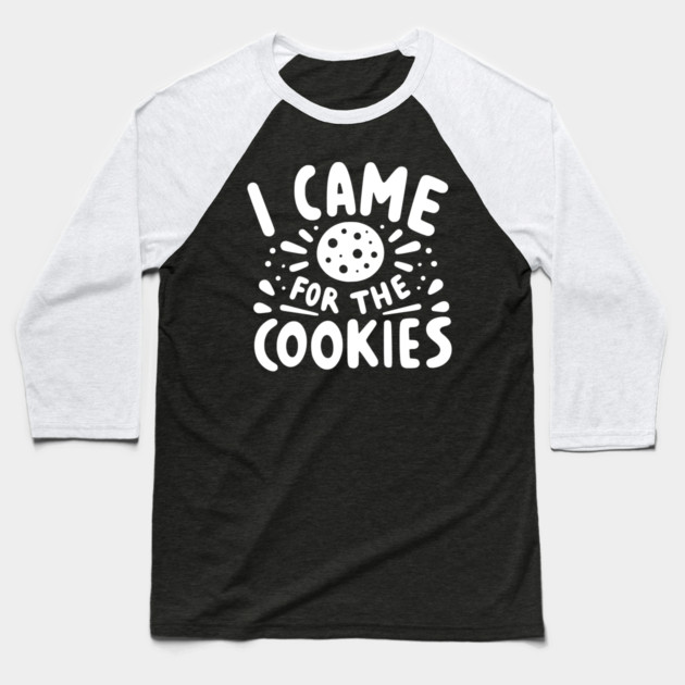 I Came for the Cookies Baseball T-Shirt by Frank Ring