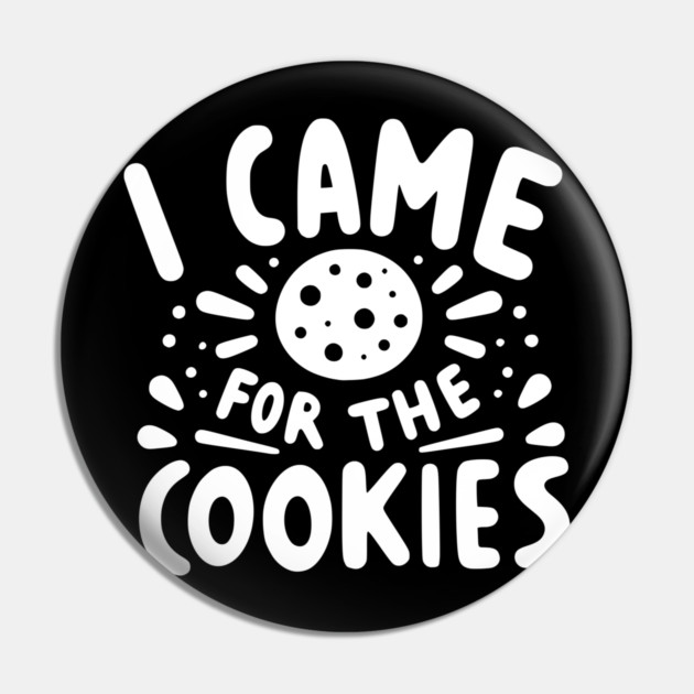 I Came for the Cookies Pin by Frank Ring
