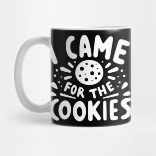 I Came for the Cookies Mug