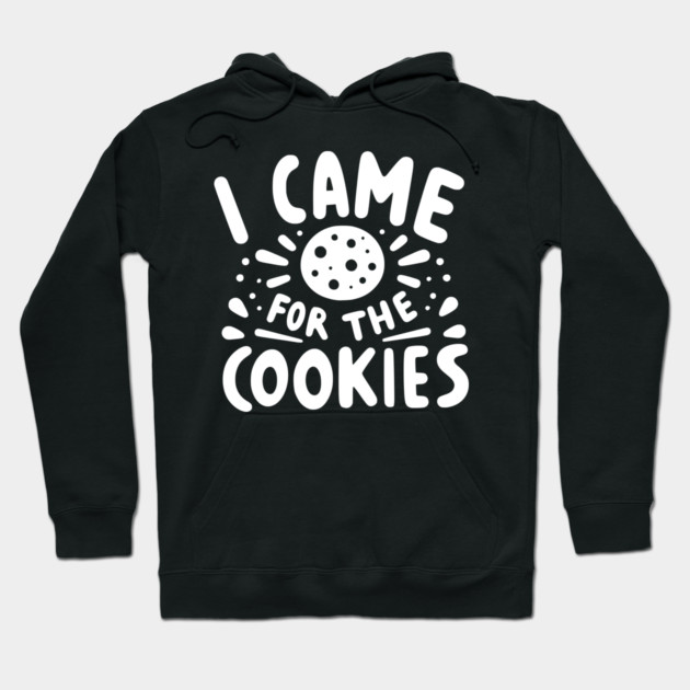 I Came for the Cookies Hoodie by Frank Ring