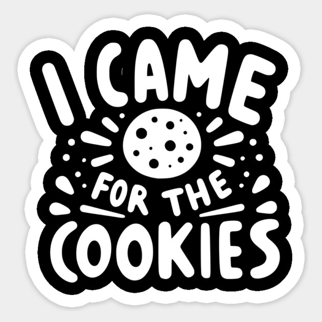 I Came for the Cookies Sticker by Frank Ring