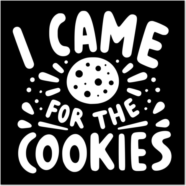I Came for the Cookies Wall Art by Frank Ring
