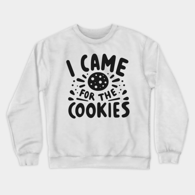 I Came for the Cookies Crewneck Sweatshirt by Frank Ring
