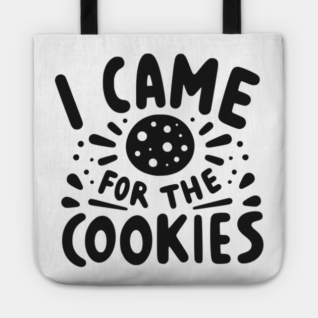 I Came for the Cookies Tote by Frank Ring