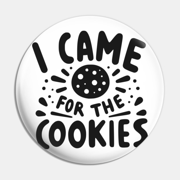 I Came for the Cookies Pin by Frank Ring