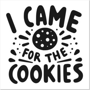 I Came for the Cookies Posters and Art