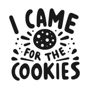 I Came for the Cookies T-Shirt