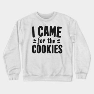 I Came for the Cookies Crewneck Sweatshirt