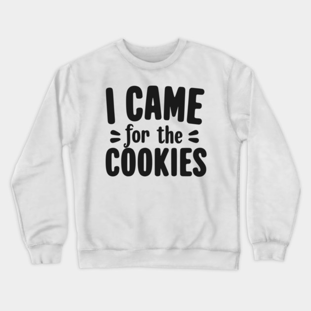 I Came for the Cookies Crewneck Sweatshirt by Frank Ring
