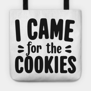 I Came for the Cookies Tote