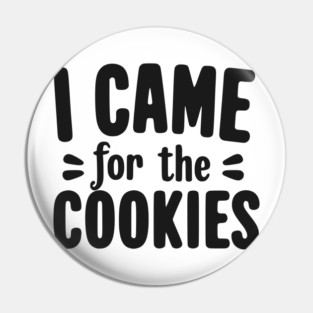 I Came for the Cookies Pin