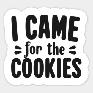 I Came for the Cookies Magnet