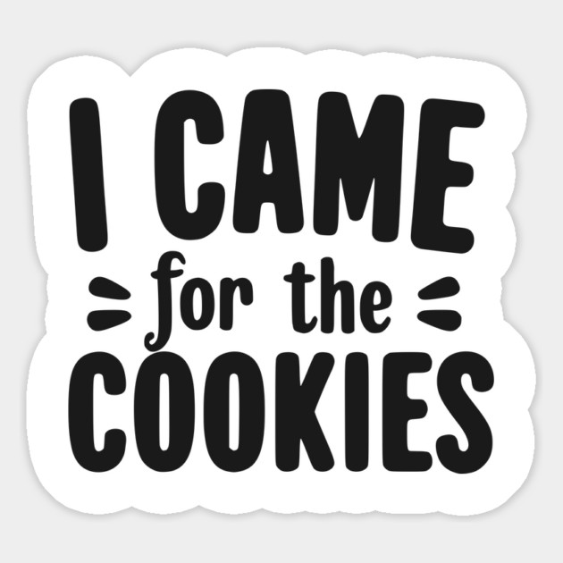 I Came for the Cookies Magnet by Frank Ring