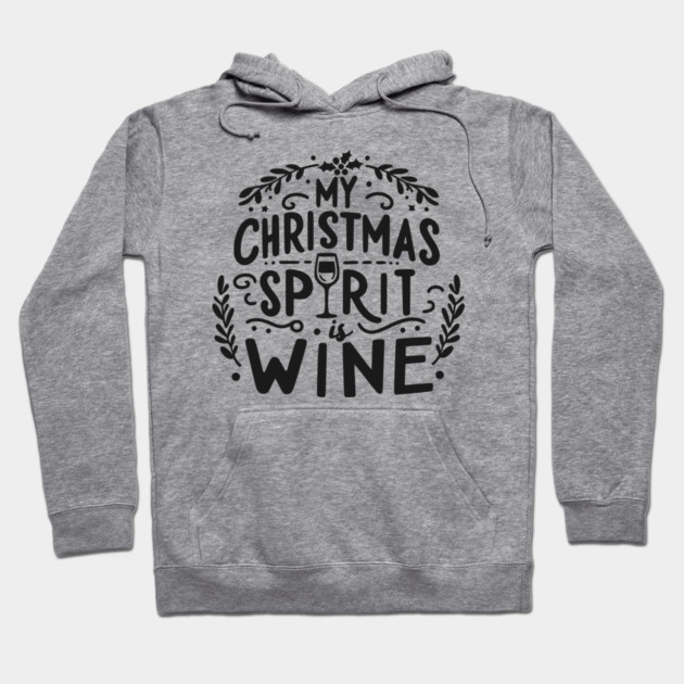 My Christmas Spirit is Wine Hoodie by Frank Ring