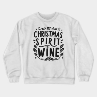 My Christmas Spirit is Wine Crewneck Sweatshirt