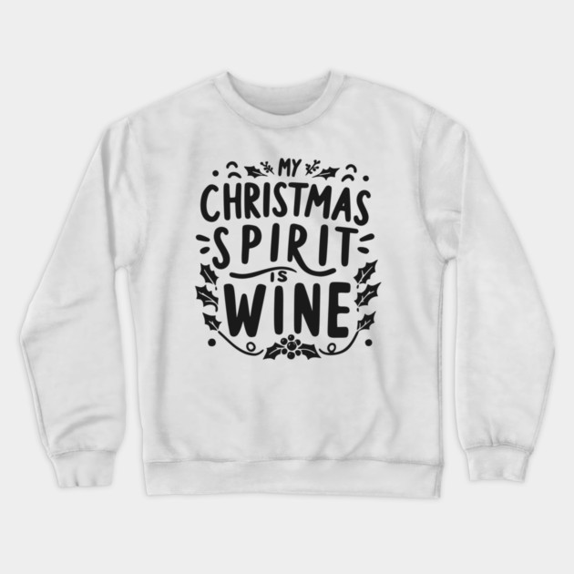 My Christmas Spirit is Wine Crewneck Sweatshirt by Frank Ring