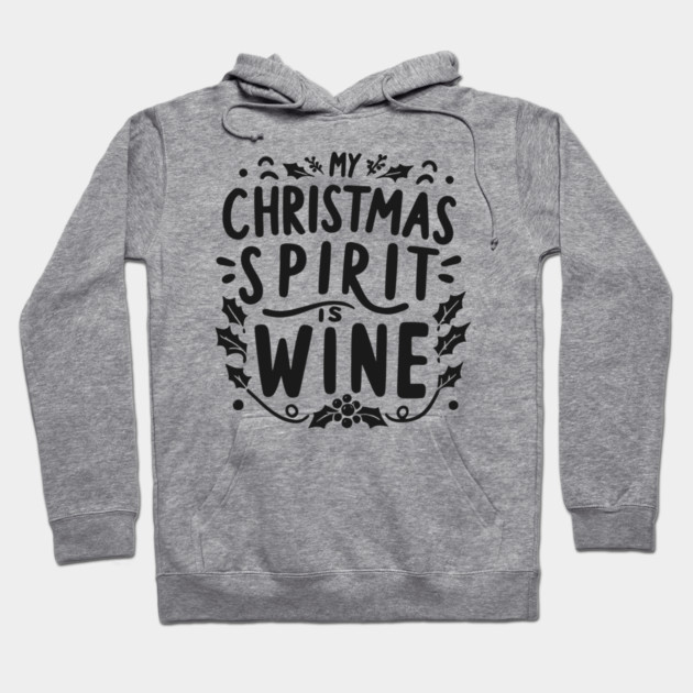 My Christmas Spirit is Wine Hoodie by Frank Ring