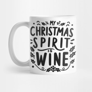 My Christmas Spirit is Wine Mug